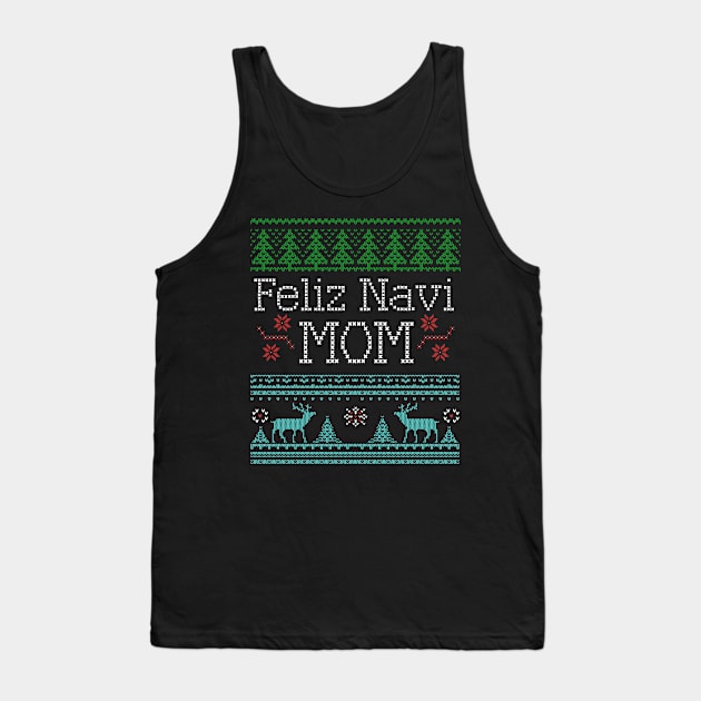 Feliz Navi Mom Ugly Christmas Funny Mom Holiday Tank Top by Brobocop